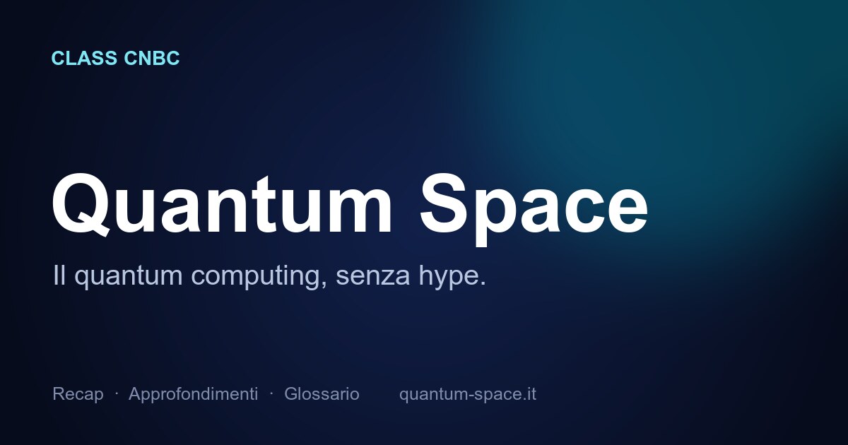 Quantum Space — la trasmissione sul quantum computing | Class CNBC
